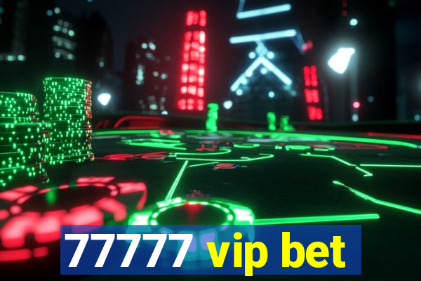 77777 vip bet